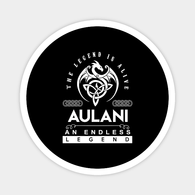 Aulani Name T Shirt - The Legend Is Alive - Aulani An Endless Legend Dragon Gift Item Magnet by riogarwinorganiza